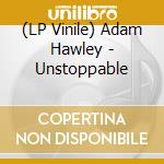 (LP Vinile) Adam Hawley - Unstoppable vinile