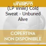 (LP Vinile) Cold Sweat - Unburied Alive vinile