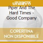 Piper And The Hard Times - Good Company cd