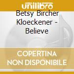 Betsy Bircher Kloeckener - Believe cd