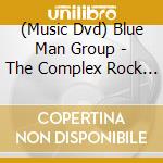 (Music Dvd) Blue Man Group - The Complex Rock Tour Live cd musicale