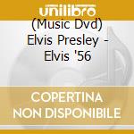 (Music Dvd) Elvis Presley - Elvis '56 cd musicale di Elvis