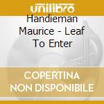Handieman Maurice - Leaf To Enter cd musicale di Handieman Maurice