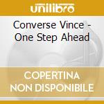 Converse Vince - One Step Ahead cd musicale di CONVERSE VINCE