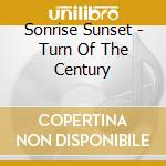 Sonrise Sunset - Turn Of The Century cd