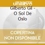 Gilberto Gil - O Sol De Oslo cd musicale di Gilberto Gil