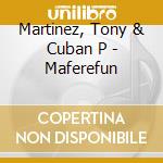 Martinez, Tony & Cuban P - Maferefun cd