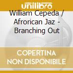 William Cepeda / Afrorican Jaz - Branching Out cd musicale di William Cepeda / Afrorican Jaz