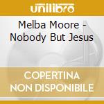 Melba Moore - Nobody But Jesus cd musicale di Melba Moore