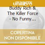 Buddy Rich & The Killer Force - No Funny Hats cd musicale di Buddy Rich & The Killer Force