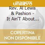 Rev. Al Lewis & Pashion  - It Ain'T About Us cd
