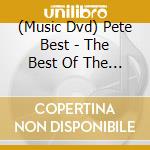 (Music Dvd) Pete Best - The Best Of The Beatles cd