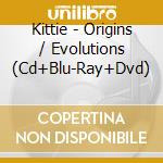 Kittie - Origins / Evolutions (Cd+Blu-Ray+Dvd) cd