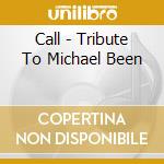 Call - Tribute To Michael Been cd musicale di Call