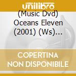 (Music Dvd) Oceans Eleven (2001) (Ws) [Edizione: Stati Uniti] cd