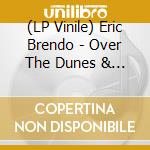 (LP Vinile) Eric Brendo - Over The Dunes & Into The Cave (12') vinile