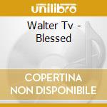 Walter Tv - Blessed cd
