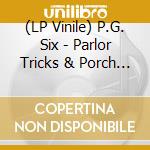 (LP Vinile) P.G. Six - Parlor Tricks & Porch Favorites (2Lp) vinile