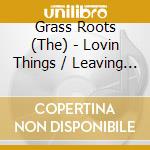 Grass Roots (The) - Lovin Things / Leaving It All cd