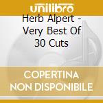 Herb Alpert - Very Best Of 30 Cuts cd musicale di Herb Alpert