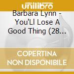 Barbara Lynn - You'Ll Lose A Good Thing (28 Cuts) cd