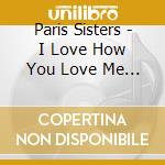 Paris Sisters - I Love How You Love Me / Greatest Hits cd