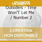 Outsiders - Time Won'T Let Me / Number 2 cd musicale di Outsiders