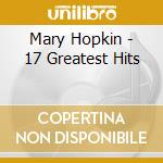 Mary Hopkin - 17 Greatest Hits cd musicale di Mary Hopkin