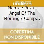 Merrilee Rush - Angel Of The Morning / Comp Bell Sides (21 Cuts) cd
