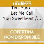 Timi Yuro - Let Me Call You Sweetheart / Make The World Go cd
