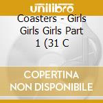 Coasters - Girls Girls Girls Part 1 (31 C cd musicale di Coasters