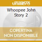 Whoopee John Story 2 cd musicale