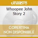 Whoopee John Story 2 cd