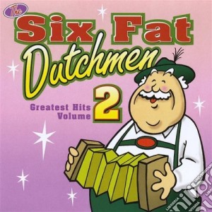 Six Fat Dutchmen - Greatest Hits 2 cd musicale di Six Fat Dutchmen