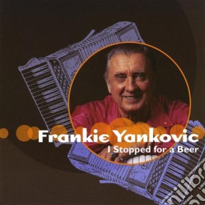 Frankie Yankovic - I Stopped For A Beer cd musicale di Frankie Yankovic