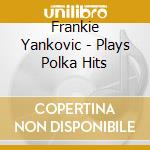Frankie Yankovic - Plays Polka Hits cd