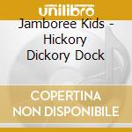 Jamboree Kids - Hickory Dickory Dock cd musicale di Jamboree Kids