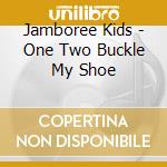 Jamboree Kids - One Two Buckle My Shoe cd musicale di Jamboree Kids