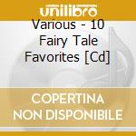 Various - 10 Fairy Tale Favorites [Cd] cd