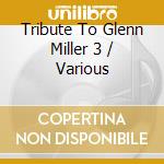 Tribute To Glenn Miller 3 / Various cd