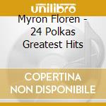 Myron Floren - 24 Polkas Greatest Hits cd musicale di Myron Floren