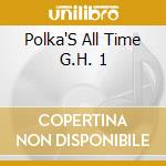 Polka'S All Time G.H. 1 cd musicale