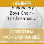 Londonderry Boys Choir - 17 Christmas Carols cd musicale