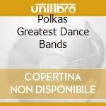 Polkas Greatest Dance Bands cd