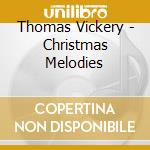 Thomas Vickery - Christmas Melodies cd musicale di Thomas Vickery