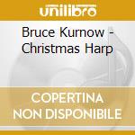 Bruce Kurnow - Christmas Harp cd musicale di Bruce Kurnow