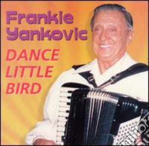 Frankie Yankovic - Dance Little Bird cd musicale di Frankie Yankovic