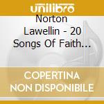 Norton Lawellin - 20 Songs Of Faith And Inspiration cd musicale di Norton Lawellin