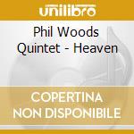 Phil Woods Quintet - Heaven cd musicale di The phil woods quint