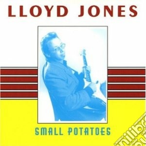 Lloyd Jones - Small Potatoes cd musicale di Jones Lloyd